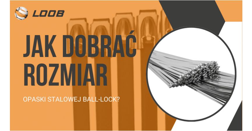 Jak Dobrać Rozmiar Opaski Stalowej Ball-Lock? Przewodnik po Długości, Szerokości i Wytrzymałości na