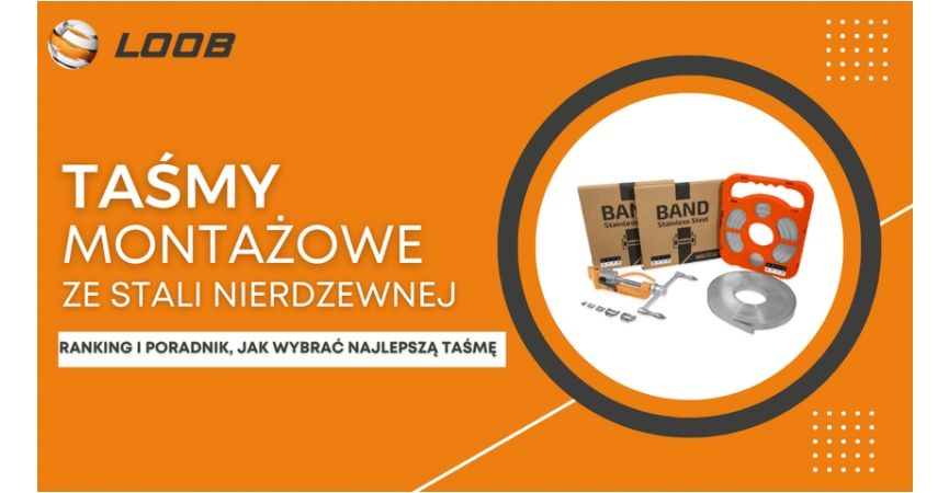 Taśmy montażowe ze stali nierdzewnej - ranking i poradnik doboru | LOOB