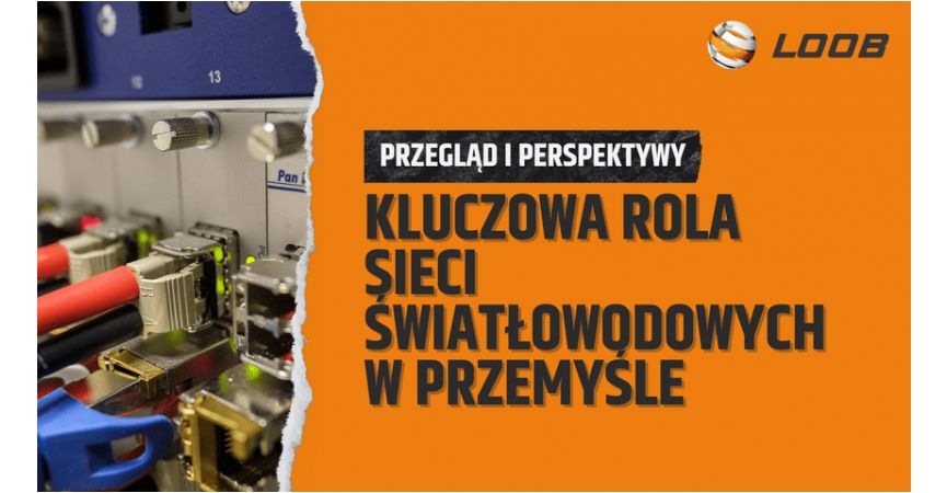 Kluczowa Rola Sieci Światłowodowych w Przemyśle: Przegląd i Perspektywy