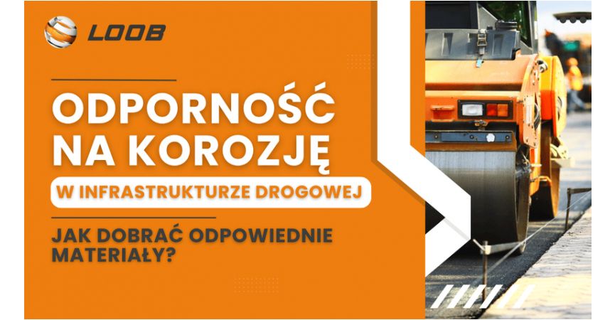 Odporność na korozję w infrastrukturze drogowej: Jak dobrać odpowiednie materiały?