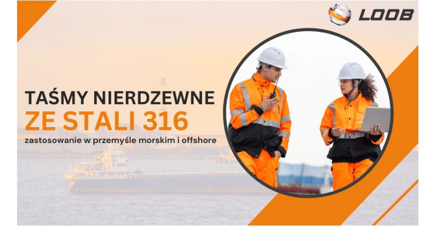 Taśmy nierdzewne ze stali AISI 316 - zastosowanie w przemyśle morskim i offshore