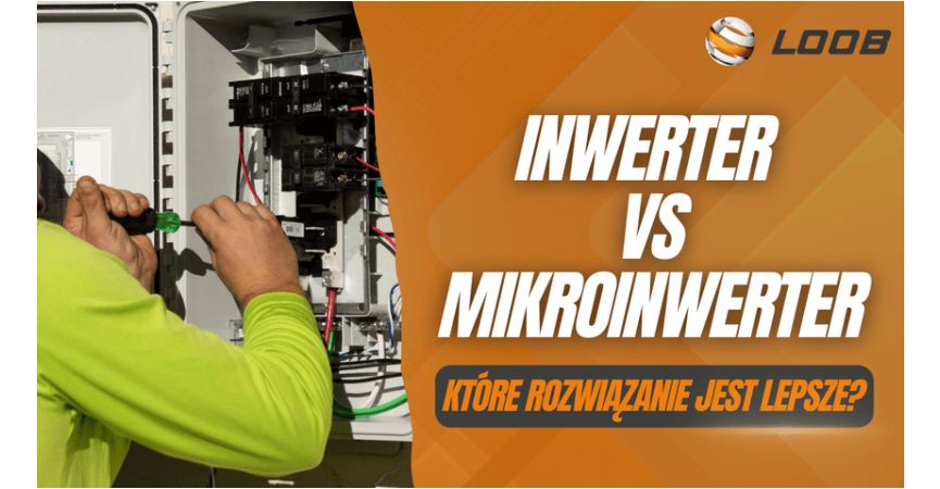 Porównanie inwerterów i mikroinwerterów: Które rozwiązanie jest lepsze?