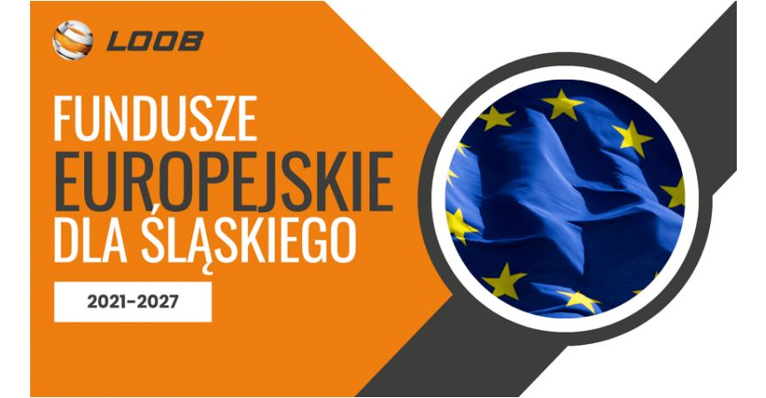 Fundusze Europejskie dla Śląskiego 2021-2027 - dlaczego LOOB bierze udział w tym projekcie?